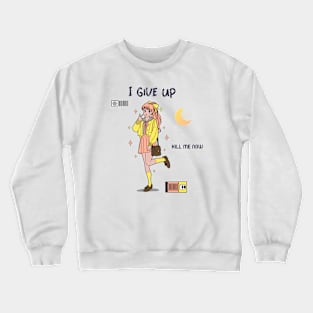 I give up kill me know, Ironic funny kawaii pastel aesthetic dark humor Crewneck Sweatshirt